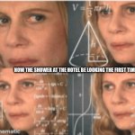 Idk this one’s kinda bad | HOW THE SHOWER AT THE HOTEL BE LOOKING THE FIRST TIME U USE IT | image tagged in me trying to put together all of the puzzle pieces from kofaf | made w/ Imgflip meme maker