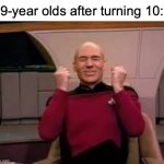 Take that, fellow 9-year olds | 9-year olds after turning 10: | image tagged in picard yessssss,funny,memes,10-year olds,relatable,childhood | made w/ Imgflip meme maker