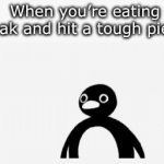 It’s so annoying… | When you’re eating steak and hit a tough piece: | image tagged in gifs,memes,funny,penguin,steak | made w/ Imgflip video-to-gif maker
