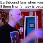 Earthbound | Earthbound fans when you tell them final fantasy is better: | image tagged in gifs,earthbound | made w/ Imgflip video-to-gif maker
