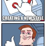 Both Buttons Pressed | Paw Patrol; Bluey; CREATING A NEW STYLE; Me, combining both styles | image tagged in both buttons pressed | made w/ Imgflip meme maker