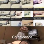 coincidence? I THINK NOT | image tagged in coincidence i think not | made w/ Imgflip meme maker