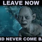 Leave now and never come back