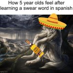 Hola | How 5 year olds feel after learning a swear word in spanish | image tagged in sitting wolf,spanesh,anime,do not question the elevated one | made w/ Imgflip meme maker