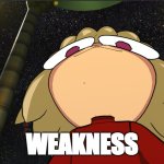 Neco Arc Death Stare | WEAKNESS | image tagged in neco arc death stare | made w/ Imgflip meme maker
