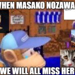 me when masako nozawa dies | ME WHEN MASAKO NOZAWA DIES; WE WILL ALL MISS HER | image tagged in diddy kong sad,masako nozawa,we will all miss you,dragon ball z,me when,dies | made w/ Imgflip meme maker