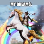 lsd sgit | HER DREAMS: OMG I KISSED MY CRUSH; MY DREAMS: | image tagged in memes,welcome to the internets,dreams | made w/ Imgflip meme maker
