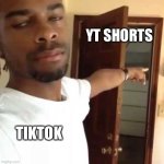 go back to yt shorts vro | YT SHORTS; TIKTOK | image tagged in go back to yt shorts vro | made w/ Imgflip meme maker