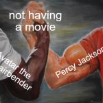 Epic Handshake | not having a movie; Percy Jackson; Avatar the last airbender | image tagged in memes,epic handshake | made w/ Imgflip meme maker