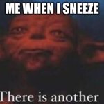 Always two sneezes there are hrmm hrmm yes yes | ME WHEN I SNEEZE | image tagged in yoda there is another | made w/ Imgflip meme maker