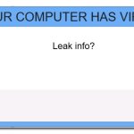 Windows 8.1 Error Message | YOUR COMPUTER HAS VIRUS; Leak info? Yes, or, yes | image tagged in windows 8 1 error message | made w/ Imgflip meme maker