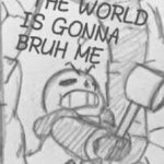 Epic! Sans THE WORLD IS GONNA BRUH ME template