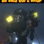 He said the k wodr