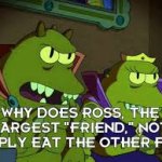 Why does Ross not eat