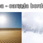 Desert vs. Snowy Forest | usa - canada border | image tagged in desert vs snowy forest | made w/ Imgflip meme maker