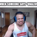like syfm and just say 'kill' | ME WHEN SOMEONE SAYS  'UNALIVE' 🥀 | image tagged in gifs,internet | made w/ Imgflip video-to-gif maker