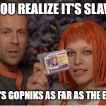 Fifth Element | WHEN YOU REALIZE IT'S SLAVIC LIVE; AND THERE'S GOPNIKS AS FAR AS THE EYE CAN SEE | image tagged in fifth element,slavic live,slavic lives matter | made w/ Imgflip meme maker