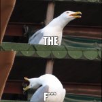 Inhaling Seagull Meme | ME WHEN I HEAR I LITTE CHILD SAY CHICKEN JOCKEY FOR THE 99381037198383892992939393938TH TIME; SHUT; THE; F***; UP | image tagged in memes,inhaling seagull,change my mind,drake hotline bling,funny,gifs | made w/ Imgflip meme maker