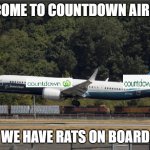 COUNTDOWN AIRLINES | WELCOME TO COUNTDOWN AIRLINES; WE HAVE RATS ON BOARD | image tagged in countdown airlines | made w/ Imgflip meme maker
