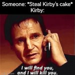 Rule Number 1: *Never* steal Kirby's cake. | Someone: *Steal Kirby's cake*
Kirby: | image tagged in gifs,memes,funny,kirby,cake | made w/ Imgflip video-to-gif maker