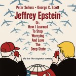 Jeffrey Epstein or: How I Learned To Stop Worrying And Love The