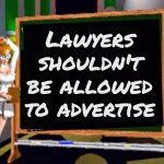 There ought to be a law | Lawyers shouldn't be allowed to advertise | image tagged in doctor betty veronica,lawyers,commercials,x x everywhere,boring,embarrassing | made w/ Imgflip meme maker