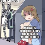the box office of summer 2025 | SUPERMAN; FANTASTIC FOUR FIRST STEPS AND JURASSIC WORLD: REBIRTH | image tagged in anime girl hiding from terminator,box office bomb,fantastic four,superman,dc,memes | made w/ Imgflip meme maker