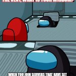 This is getting really annoying. | OH GREAT ENGINEER OF THE VENT, WHAT IS YOUR WISDOM? WHEN YOU JOIN SERVERS THAT HAVE SET ENGLISH AS THE LANGUAGE, YOU SHOULD EXPECT EVERYONE TO SPEAK ENGLISH IN THE CHAT. | image tagged in impostor of the vent,among us,facts,wisdom,words of wisdom,impostor | made w/ Imgflip meme maker
