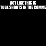 Blank White Template | ACT LIKE THIS IS YOUTUBE SHORTS IN THE COMMENTS | image tagged in blank white template | made w/ Imgflip meme maker