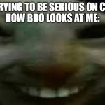 smile | ME TRYING TO BE SERIOUS ON CLASS
HOW BRO LOOKS AT ME: | image tagged in goofy ahh smiling cat | made w/ Imgflip meme maker