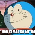 Acha Lode | * HOD KI MAA KA BH**DA | image tagged in acha lode | made w/ Imgflip meme maker