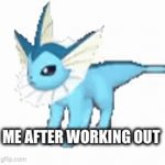 My best friend made this, not me | ME AFTER WORKING OUT | image tagged in gifs,pokemon,vaporeon | made w/ Imgflip video-to-gif maker