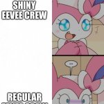 I prefer shiny Eevees. Sorry to those who love the non shiny Eevees | SHINY EEVEE CREW; REGULAR EEVEE CREW | image tagged in sylveon format,pokemon | made w/ Imgflip meme maker