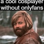 She's cool and doing it for fun | When you find a cool cosplayer without onlyfans | image tagged in gifs,memes,funny,cosplay,onlyfans | made w/ Imgflip video-to-gif maker