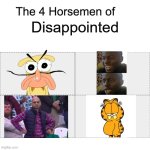 The four horsemen of disappointed | Disappointed | image tagged in four horsemen,dissapointed,pizza tower,garfield | made w/ Imgflip meme maker
