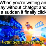 "I can see everything!" ~ Emmet | When you're writing an essay without chatgpt and all of a sudden it finally clicks:; I can see everything! | image tagged in i can see everything emmet,memes,the lego movie,essays,relatable memes | made w/ Imgflip meme maker