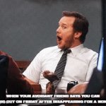 Avoidant tendencies | WHEN YOUR AVOIDANT FRIEND SAYS YOU CAN HANG OUT ON FRIDAY AFTER DISAPPEARING FOR A MONTH | image tagged in gifs,funny | made w/ Imgflip video-to-gif maker