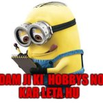 minions menos | MADAM JI KI  HOBBYS NOTE 
KAR LETA HU | image tagged in minions menos | made w/ Imgflip meme maker