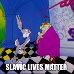 Slavic Bugs Bunny: Lost in Time | SLAVIC LIVES MATTER | image tagged in slavic bugs bunny lost in time,slavic lives matter | made w/ Imgflip meme maker