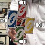 The epic no u | NO U; NO U; NO U; NO U | image tagged in no u,epic,multiple | made w/ Imgflip meme maker