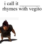 rhymes with vegito