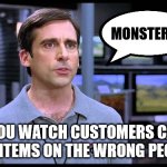 Retail Workers | MONSTERS ! WHEN YOU WATCH CUSTOMERS CASUALLY REHANG ITEMS ON THE WRONG PEG HOOKS. | image tagged in electrical retail guy,that's not where that goes,retail struggle,monsters | made w/ Imgflip meme maker
