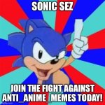 900th image | SONIC SEZ; JOIN THE FIGHT AGAINST ANTI_ANIME_MEMES TODAY! | image tagged in sonic sez,900th image | made w/ Imgflip meme maker