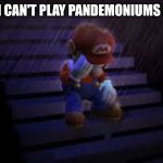 Aw man :( | ME WHEN I CAN'T PLAY PANDEMONIUMS MINIGAME | image tagged in sad mario,roblox | made w/ Imgflip meme maker