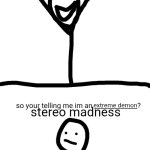 ?? | easy level; easy levels now; stereo madness; extreme demon | image tagged in im an ___ so im an ___,geometry dash,easy levels,them vs now | made w/ Imgflip meme maker
