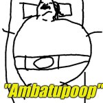 Ambatupoop meme