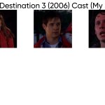 Final Destination 3 (2006) Cast (My Style) meme