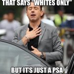 Tony Stark Relief | WHEN YOU SEE A SIGN THAT SAYS “WHITES ONLY”; BUT IT’S JUST A PSA ABOUT SPORTS BRANDING | image tagged in tony stark relief | made w/ Imgflip meme maker