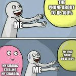 Running Away Balloon | THE PHONE ABOUT TO BE 100%; ME; MY IPAD ABOUT TO BE 100%; MY SIBLING STEALING MY CHARGER; ME | image tagged in memes,running away balloon | made w/ Imgflip meme maker