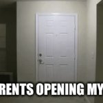 my parents: | MY PARENTS OPENING MY DOOR | image tagged in gifs,funny,memes | made w/ Imgflip video-to-gif maker